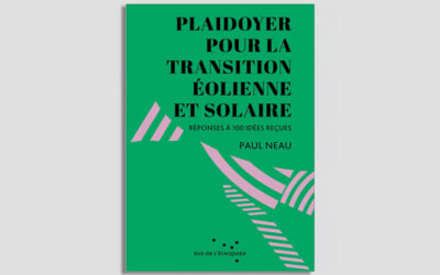 “Plaidoyer pour la transition éolienne et solaire : réponses à 100 idées reçues”